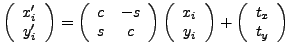 $ \left(\begin{array}{c} x'_i\ y_i' \end{array}\right) = \left(\begin{array}{c... ... y_i \end{array}\right) + \left(\begin{array}{c} t_x\ t_y \end{array}\right)$