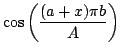 $\displaystyle \cos \left( \frac{( a + x ) \pi b}{A} \right)$