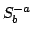 $\displaystyle S_b^{- a}$
