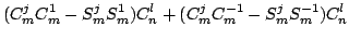 $\displaystyle ( C_m^j C_m^1 - S_m^j S_m^1 ) C^l_n + ( C_m^j C_m^{- 1} - S_m^j S_m^{- 1} ) C^l_n$