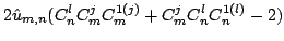 $\displaystyle 2 \hat{u}_{m, n} ( C^l_n C_m^j C_m^{1 ( j )} + C_m^j C_n^l C_n^{1 ( l )} - 2 )$