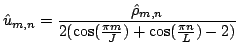 $\displaystyle \hat{u}_{m, n} = \frac{\hat{\rho}_{m, n}}{2 ( \cos ( \frac{\pi m}{J} ) + \cos ( \frac{\pi n}{L} ) - 2 )} $